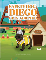 Title: Safety Dog Diego Gets Adopted, Author: Angel and Tracey Jimenez