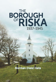 Title: The Borough of Riska 1937 - 1945: War in Norway, Author: Norman Halls (Hals)