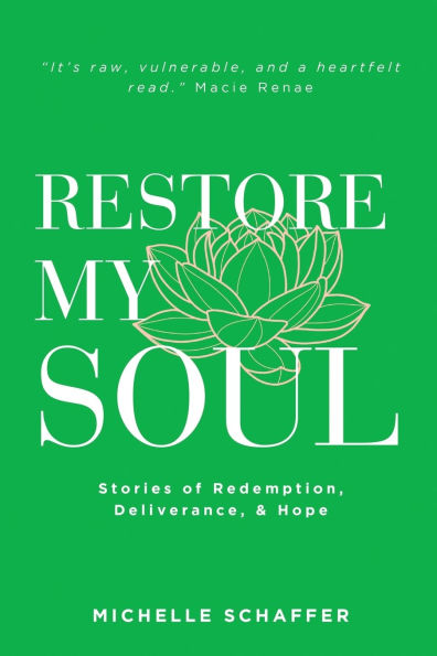 Restore My Soul: Stories of Redemption, Deliverance, and Hope