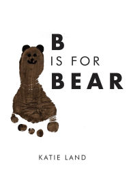 Title: B is for Bear, Author: Katie Land