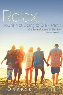 Relax... You're Not Going to Die Part 1: More Spiritual Insights for Your Life (Revised Edition)