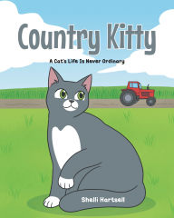 Title: Country Kitty: A Cat's Life is Never Ordinary, Author: Shelli Hartsell
