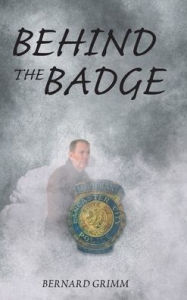 Title: Behind the Badge, Author: Bernard Grimm