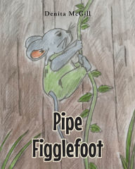 Title: Pipe Figglefoot, Author: Denita McGill