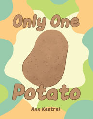 Title: Only One Potato, Author: Ann Kestrel
