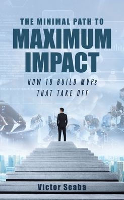The Minimal Path to Maximum Impact: How to Build MVPs That Take Off