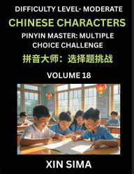 Title: Kids Learn to Recognize Chinese Characters (Part 18) - Moderate Level Brain Activities, Discover Reading Simplified Chinese Characters, English and pinyin Edition, Test Series with Easy Lessons, HSK All Levels, Author: Sima Xin