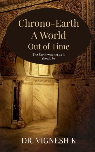 Chrono-Earth: A World Out of Time: The Earth was not as it should be