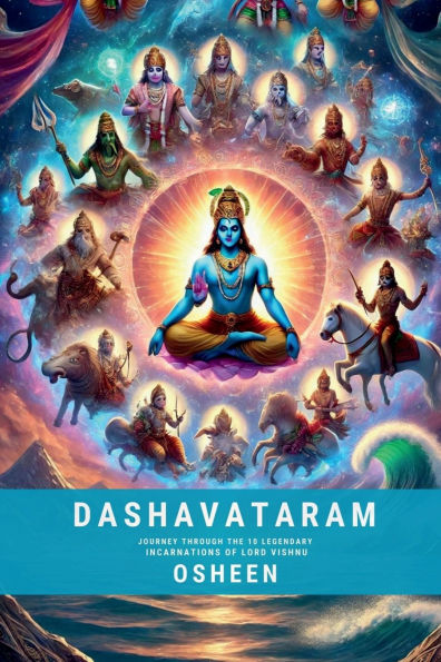 Dashavataram: Journey through the 10 legendary incarnations of Lord Vishnu: Journey through the 10 legendary incarnations of Lord Vishnu