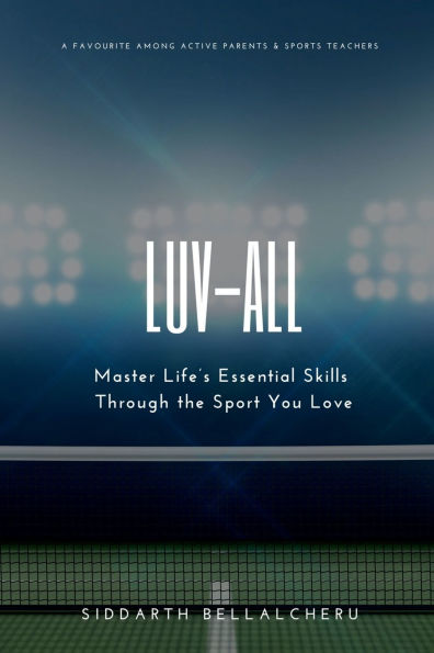 Luv-All (0-0): Ace Life's Game: Mastering Tennis Values to Enhance Essential Life Skills