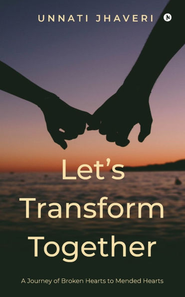 Let's Transform Together: A journey of broken hearts to mended
