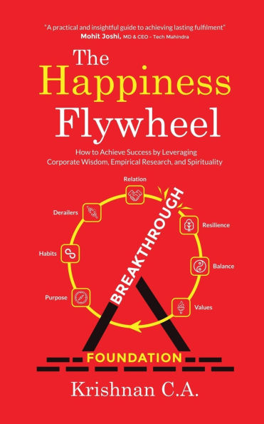 The Happiness Flywheel: How to Achieve Success by Leveraging Corporate Wisdom, Empirical Research, and Spirituality