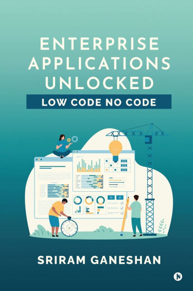 Enterprise Applications Unlocked: Low Code No Code