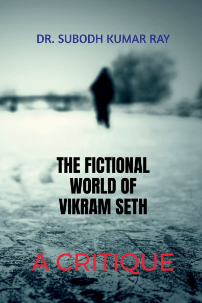 The Fictional World of Vikram Seth: A Critique: Critical Analysis Seth's Novel