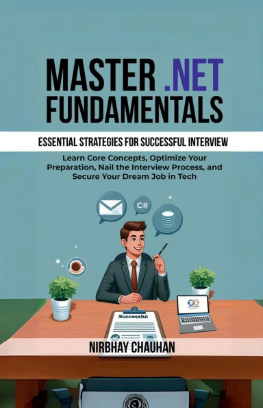 Master .NET Fundamentals: Learn Core Concepts, Optimize Your Preparation, Nail the Interview Process, and Secure Dream Job Tech
