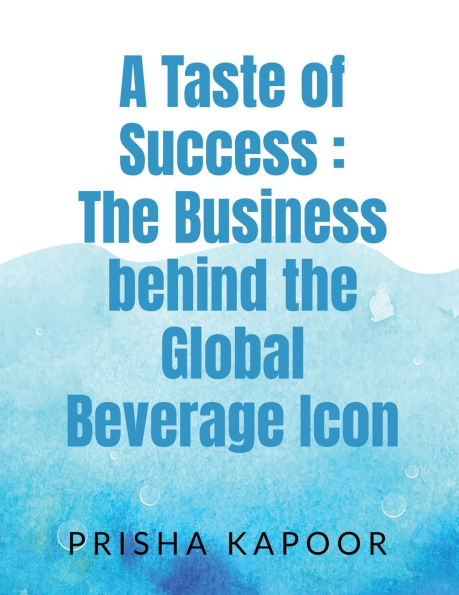 A Taste of Success: the Business behind Global Beverage Icon