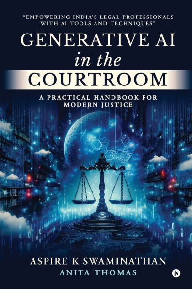 Generative AI the Courtroom: A Practical Handbook for Modern Justice: Empowering India's Legal Professionals with Tools and Techniques