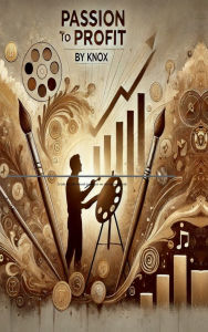 Title: Passion To Profit, Author: Knox