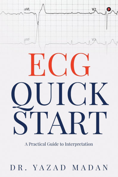 ECG Quick Start: A Practical Guide To Interpretation