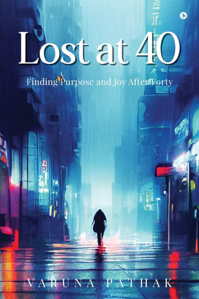 Lost at 40: Finding Purpose and Joy After Forty