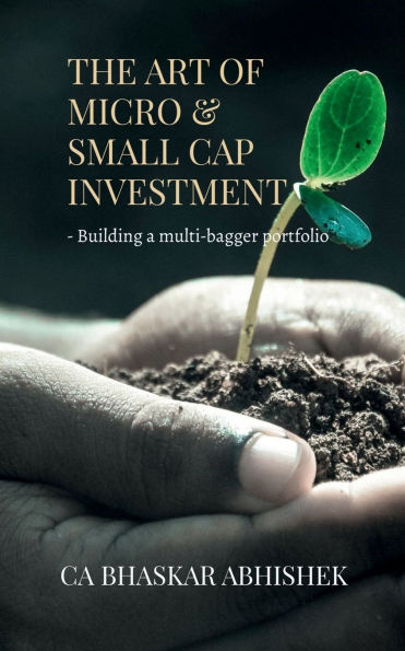 The Art of Micro & Small Cap Investment: - Building a multi-bagger portfolio