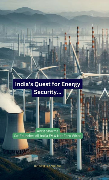 India's Quest for Energy Security: India's Roadmap to becoming an Energy Independent Nation: India's Roadmap to becoming an Energy Independent Nation IN
