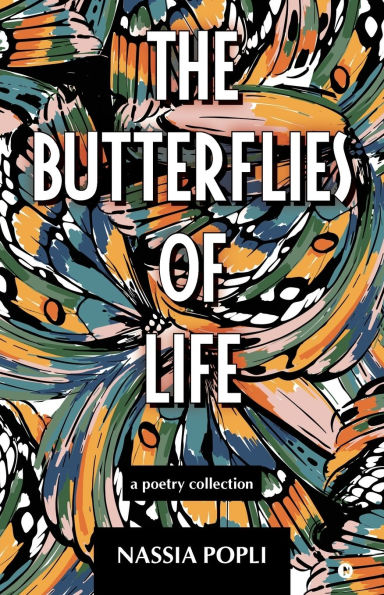 The Butterflies of Life: A poetry Compilation