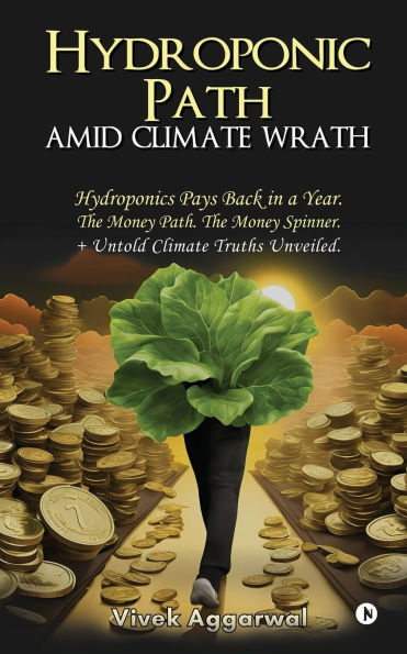 Hydroponic Path Amid Climate Wrath: Hydroponics Pays Back a Year. The Money Path. Spinner. + Untold Truths Unveiled