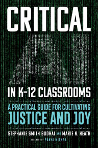 Title: Critical AI in K-12 Classrooms: A Practical Guide for Cultivating Justice and Joy, Author: Stephanie Smith Budhai