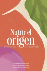 Title: Nutrir el origen: Estrategias para un embarazo saludable, Author: Cinthya Munoz-Manrique