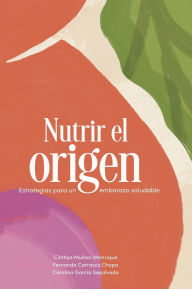 Title: Nutrir el origen: Estrategias para un embarazo saludable, Author: Cinthya Muñoz-Manrique