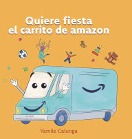 Title: Quiere fiesta el carrito de Amazon, Author: Yamile Calunga