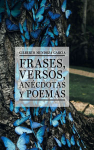 Title: Frases, versos, anï¿½cdotas y poemas, Author: Gilberto Mendoza Garcïa