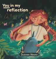 Title: You in my reflection, Author: Susana Henao