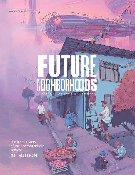 Future neighborhoods - Barrios futuros: International poster contest XII Edition Concurso internacional de Cartel Edición