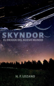 Title: Skyndor: El origen del nuevo mundo, Author: H. F. Lozano