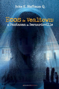 Title: Ecos de Vealtown: El Fantasma de Bernardsville, Author: John E. Hoffman Q