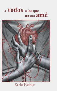 Title: A todos a los que un día amé, Author: Karla Puente