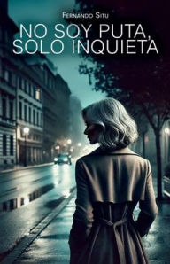 Title: No soy puta, solo inquieta, Author: Fernando Situ