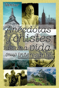 Title: Anécdotas y chistes de una vida (muy) interesante, Author: Ventur