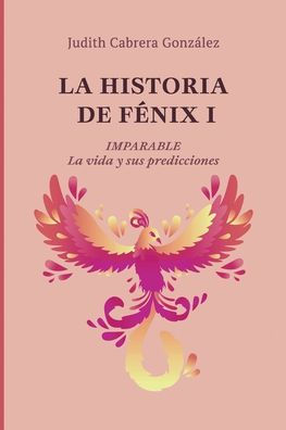 La HISTORIA DE FÉNIX I. IMPARABLE: vida y sus predicciones