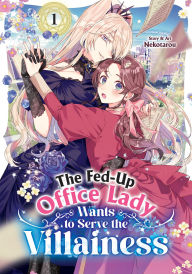 Title: The Fed-Up Office Lady Wants to Serve the Villainess Vol. 1, Author: Nekotarou