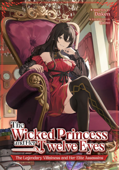 The Wicked Princess and Her Twelve Eyes: Legendary Villainess Elite Assassins (Light Novel)