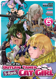 Title: Rise of the Outlaw Tamer and His S-Rank Cat Girl (Manga) Vol. 6, Author: Skyfarm