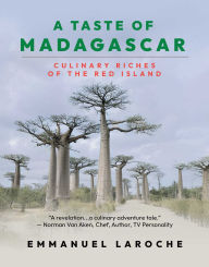 Title: A Taste of Madagascar: Culinary Riches of the Red Island, Author: Emmanuel Laroche