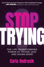 Stop Trying!: The Life-Transforming Power of Trying Less and Doing More