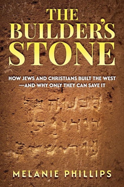 the Builder's Stone: How Jews and Christians Built West-and Why Only They Can Save It