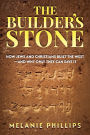 The Builder's Stone: How Jews and Christians Built the West-and Why Only They Can Save It