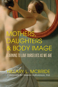Title: Mothers, Daughters, and Body Image: Learning to Love Ourselves as We Are:, Author: Hillary L. McBride