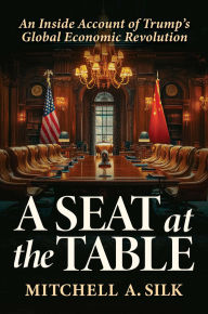 Free download ebooks A Seat at the Table: An Inside Account of Trump's Global Economic Revolution CHM PDB (English literature) by Mitchell A. Silk 9798895652268